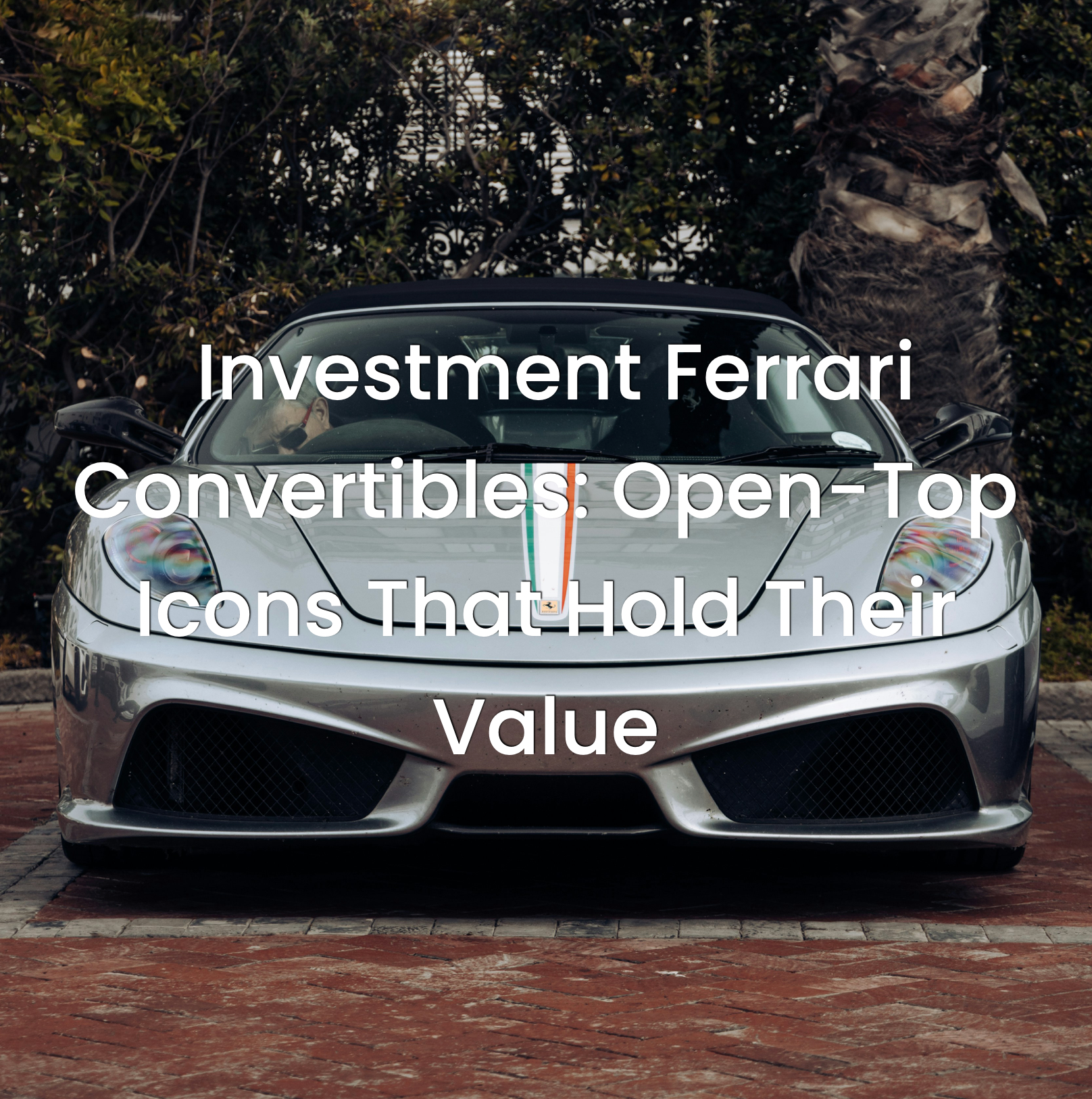 Investment Ferrari Convertibles: Open-Top Icons That Hold Their Value