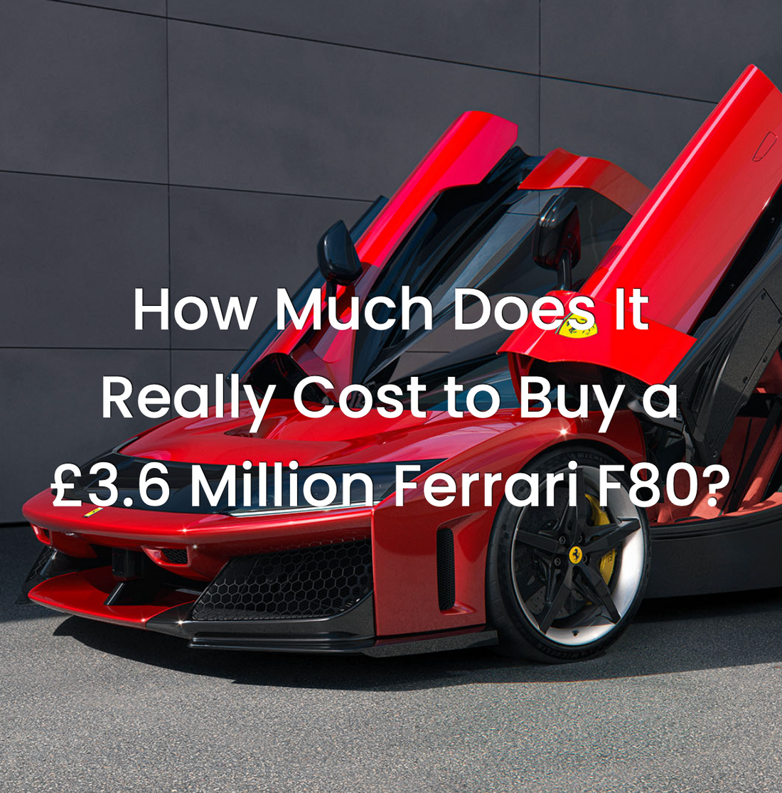 How Much Does It Really Cost to Buy a £3.6 Million Ferrari F80?